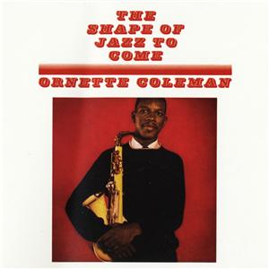 The Shape Of Jazz To Come/Ornette Coleman